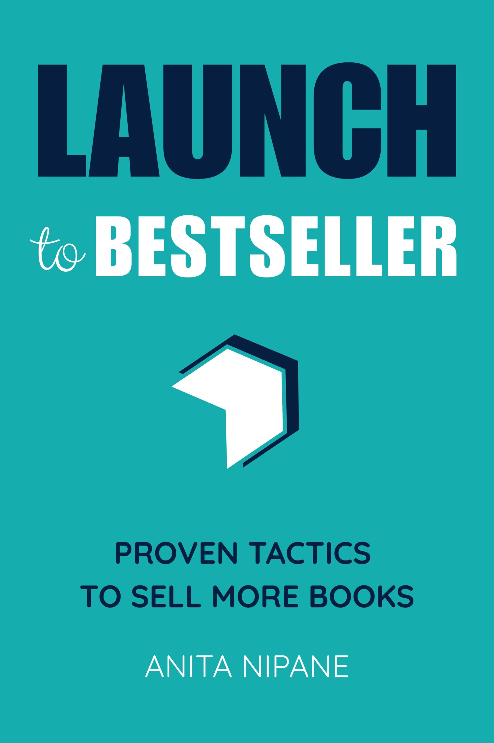 Launch to Bestseller: Proven Tactics to Sell More Books