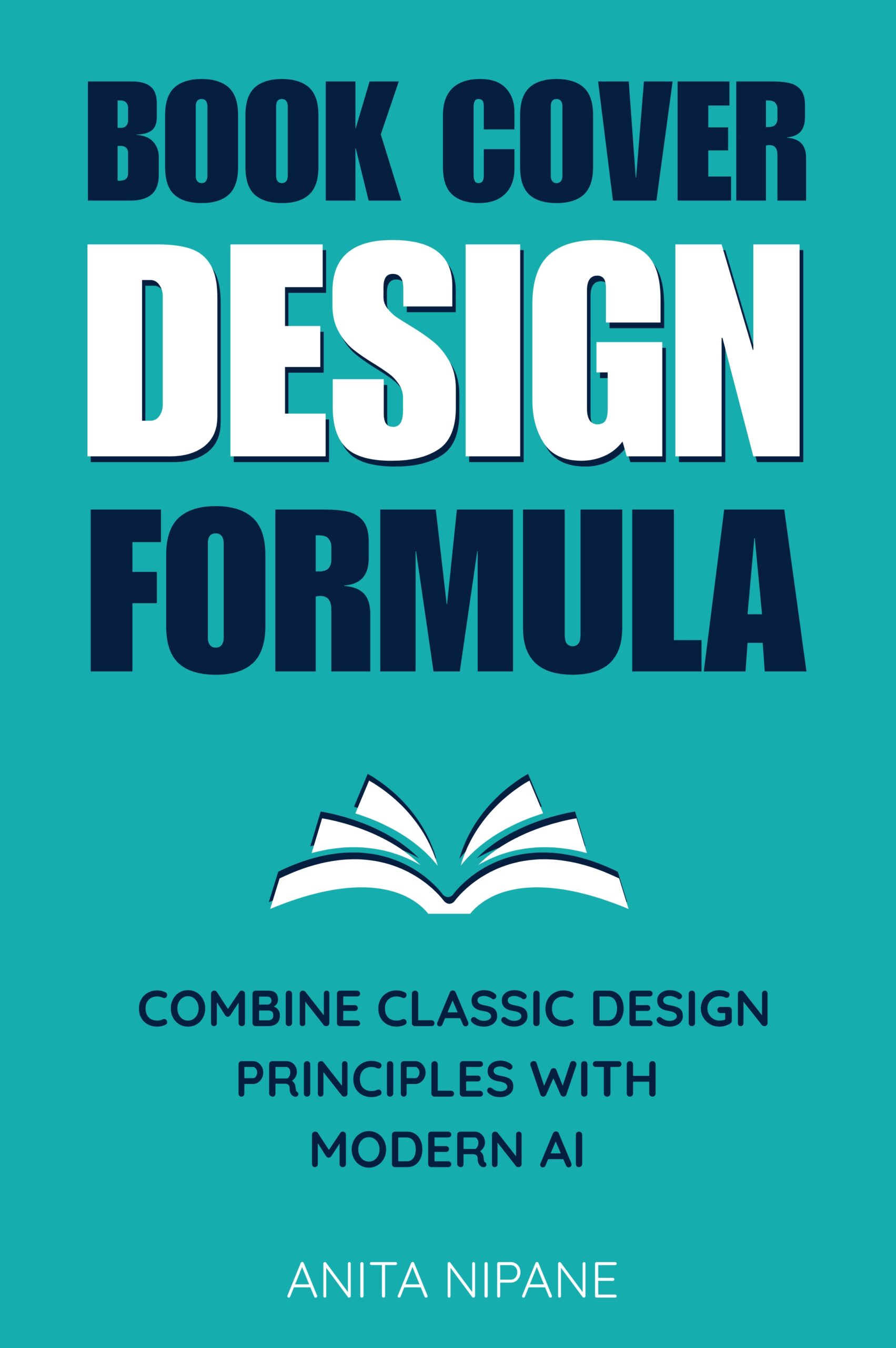 Book Cover Design Formula: Combine Classic Design Principles with Modern AI to Create Covers that Sell